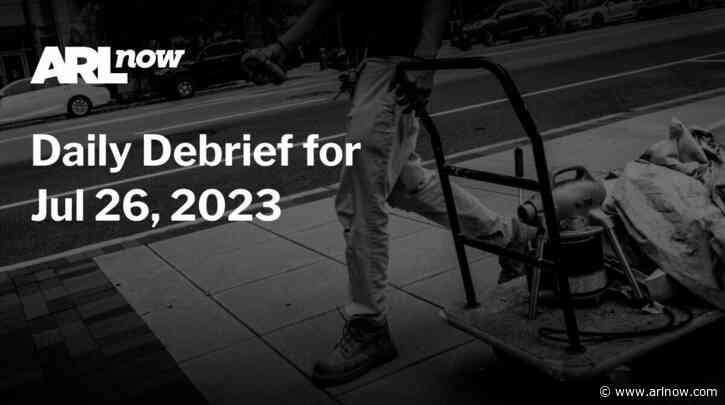 ARLnow Daily Debrief for Jul 26, 2023