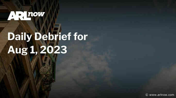 ARLnow Daily Debrief for Aug 1, 2023