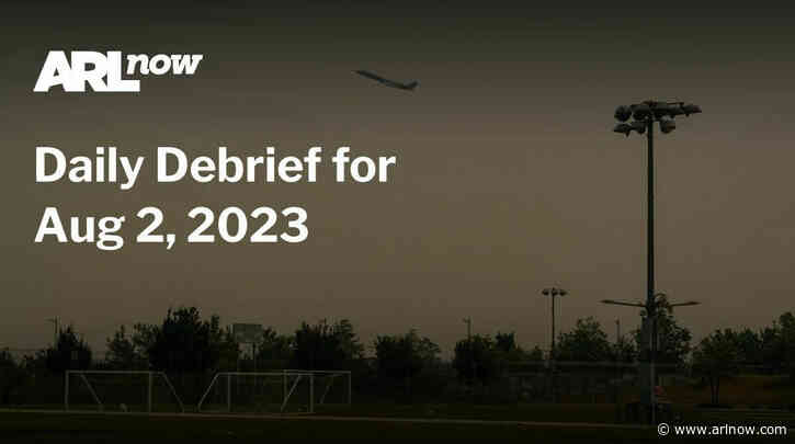 ARLnow Daily Debrief for Aug 2, 2023