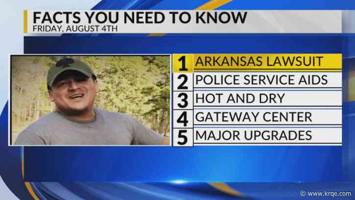 KRQE Newsfeed: Arkansas lawsuit, Police service aids, Hot and dry, Gateway center, Major upgrades