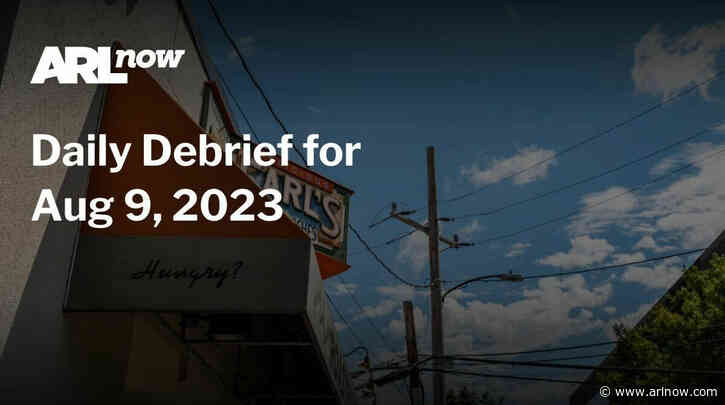 ARLnow Daily Debrief for Aug 9, 2023