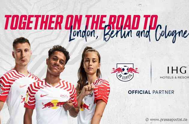 IHG Hotels & Resorts und RB Leipzig eröffnen die Bundesligasaison 2023/24 mit neuer Kooperation - IHG Hotels & Resorts wird 'Official Partner' des Fußballvereins