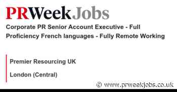 Premier Resourcing UK: Corporate PR Senior Account Executive - Full Proficiency French languages - Fully Remote Working