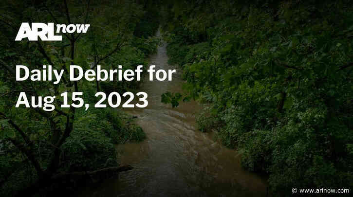 ARLnow Daily Debrief for Aug 15, 2023