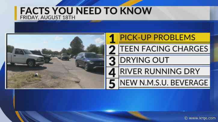 KRQE Newsfeed: Pick-up problems, Teen facing charges, Drying out, River running dry, New NMSU beverage