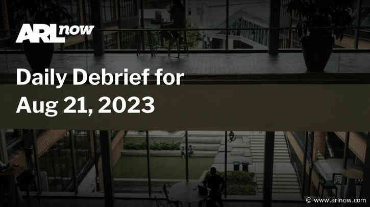ARLnow Daily Debrief for Aug 21, 2023