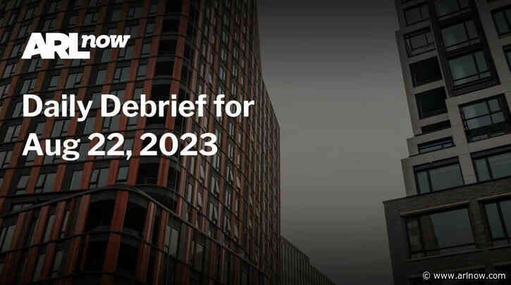 ARLnow Daily Debrief for Aug 22, 2023