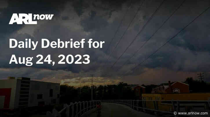 ARLnow Daily Debrief for Aug 24, 2023
