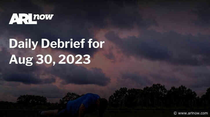 ARLnow Daily Debrief for Aug 30, 2023