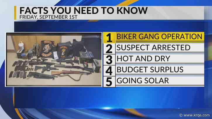 KRQE Newsfeed: Biker gang operation, Suspect arrested, Hot and dry, Budget surplus, Going solar