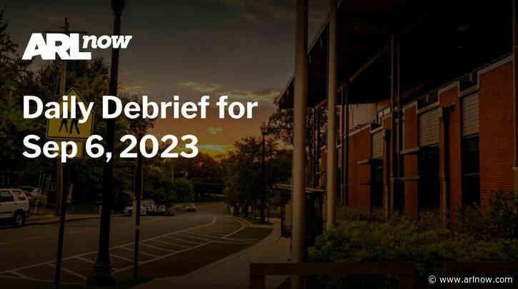 ARLnow Daily Debrief for Sep 6, 2023