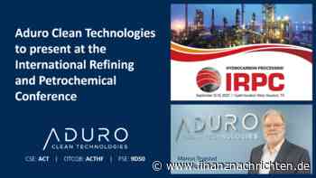 Aduro Clean Technologies Inc.: Aduro Clean Technologies hält einen Vortrag auf der International Refinery and Petrochemical Conference