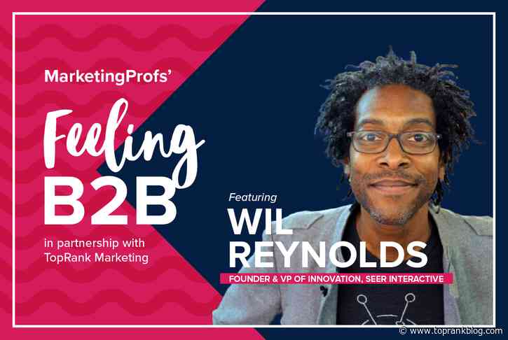 B2B Marketing Expert Interview Series: Feeling B2B with Wil Reynolds #MPB2B