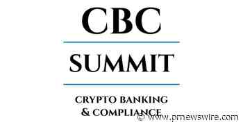 CBC Summit addressing banking and compliance challenges for the crypto industry kicks off next week