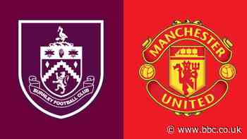 Burnley v Manchester United preview: Team news, head-to-head and stats