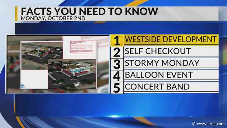KRQE Newsfeed: Westside development, Self checkout, Stormy Monday, Balloon event, Concert band