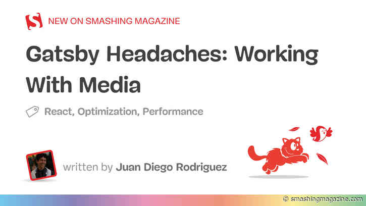 Gatsby Headaches: Working With Media (Part 2)