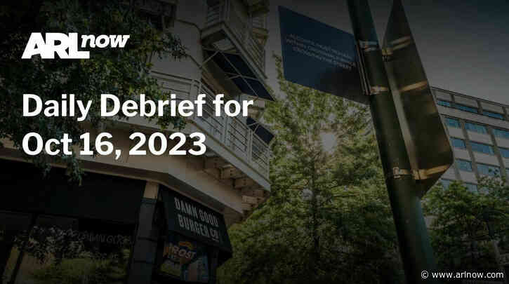 ARLnow Daily Debrief for Oct 16, 2023