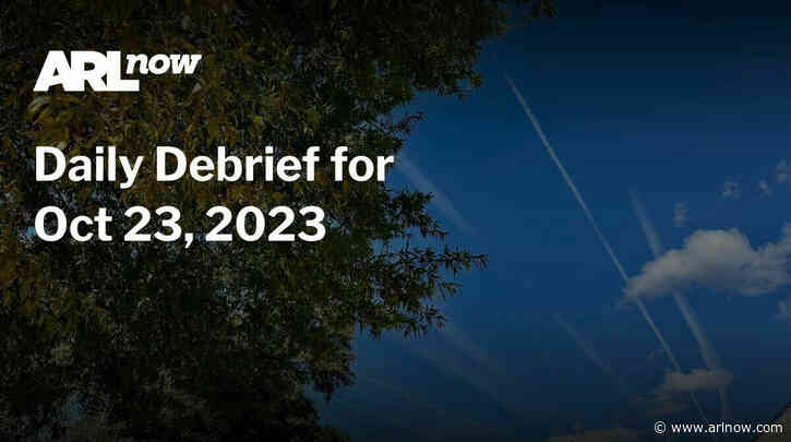 ARLnow Daily Debrief for Oct 23, 2023