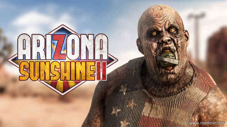 ‘Arizona Sunshine 2’ Coming to All Major VR Headsets in December, First Gameplay Trailer Here