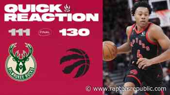 Quick Reaction: Bucks 111, Raptors 130