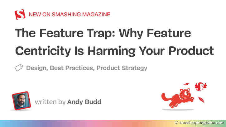 The Feature Trap: Why Feature Centricity Is Harming Your Product