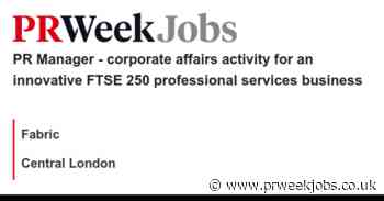 Fabric: PR Manager - corporate affairs activity for an innovative FTSE 250 professional services business