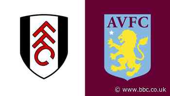 Fulham v Aston Villa team news