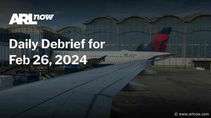 ARLnow Daily Debrief for Feb 26, 2024