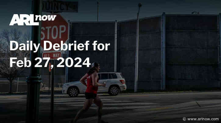 ARLnow Daily Debrief for Feb 27, 2024