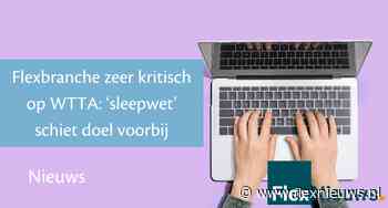 Flexbranche zeer kritisch op WTTA: ‘sleepwet’ schiet doel voorbij