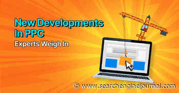 New Developments In PPC: Experts Weigh In via @sejournal, @BennyJamminS