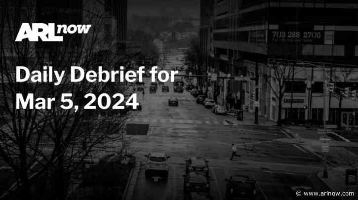 ARLnow Daily Debrief for Mar 5, 2024
