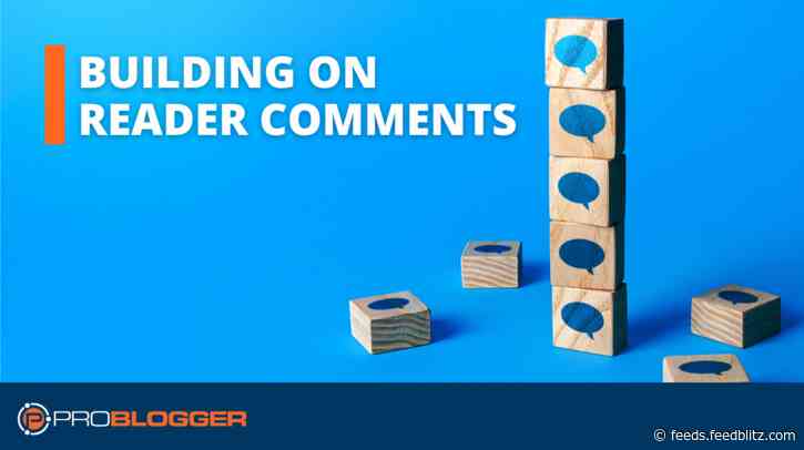 Engaging Your Audience: How Building on Reader Comments Can Fuel Your Blog’s Growth