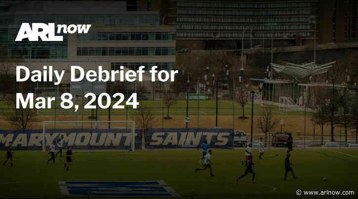 ARLnow Daily Debrief for Mar 8, 2024