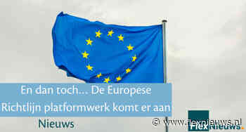 En dan toch… De Europese Richtlijn platformwerk komt er aan
