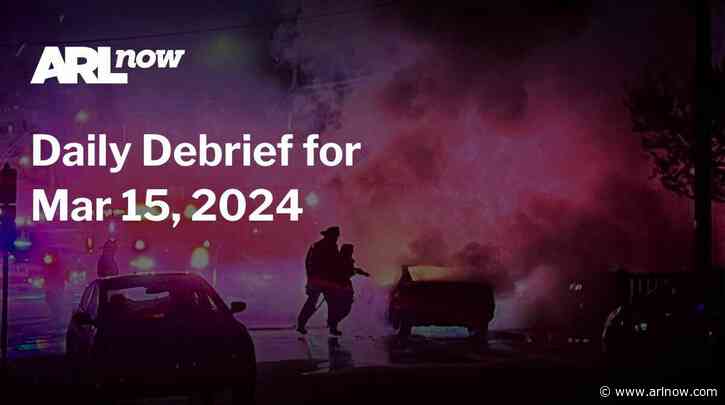 ARLnow Daily Debrief for Mar 15, 2024