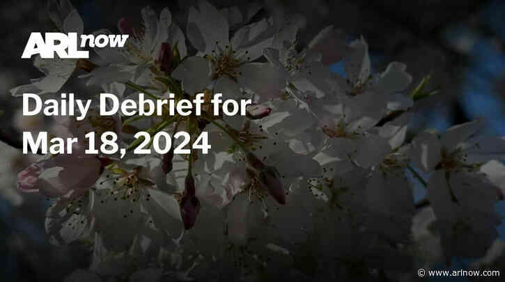 ARLnow Daily Debrief for Mar 18, 2024