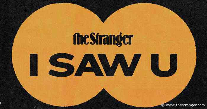 I Saw U: At the Capitol Hill Farmers Market, at the West Seattle Auto Zone, and Under the Space Needle After Bad Bunny
