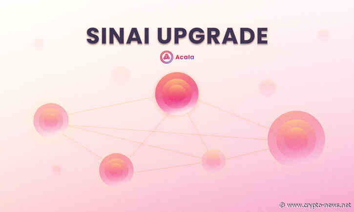 Polkadot-native Acala Expands to Multichain Horizons Through The Sinai Upgrade