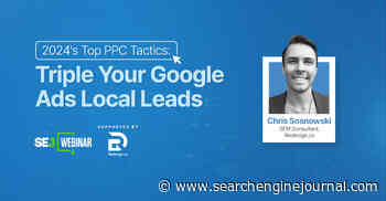 2024’s Top PPC Tactics: Triple Your Google Ads Local Leads via @sejournal, @hethr_campbell