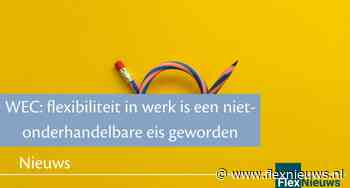WEC: flexibiliteit in werk is een niet-onderhandelbare eis geworden