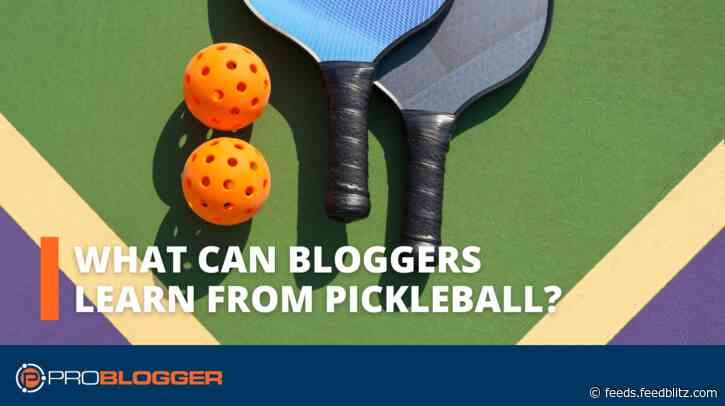 What Can Bloggers Learn from Pickleball?