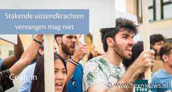 Stakende uitzendkrachten vervangen mag niet