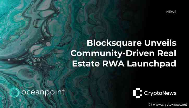 Oceanpoint, a New Blocksquare RWA Launchpad Unveiled