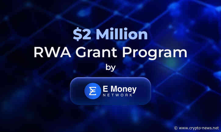 E Money Network launches $2 MILLION RWA Grant Program to spearhead RWA ecosystem