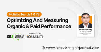 Holistic Search 2.0: Optimizing and Measuring Organic & Paid Performance via @sejournal, @hethr_campbell