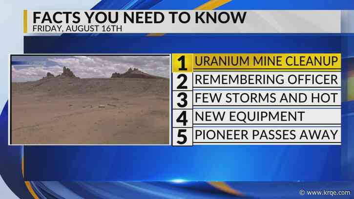 KRQE Newsfeed: Uranium mine cleanup, Remembering officer killed, Hot temperatures, UNM department new equipment, Rainbow Ryders founder passes