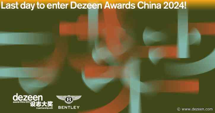 Dezeen Awards China 2024 entries close tonight at 23:59 Beijing time