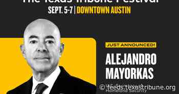 Alejandro Mayorkas joins Texas Tribune Festival lineup